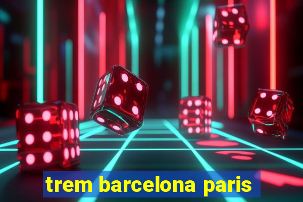 trem barcelona paris